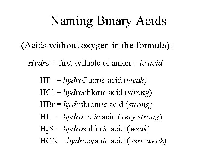 Naming Binary Acids (Acids without oxygen in the formula): Hydro + first syllable of Naming Binary Acids (Acids without oxygen in the formula): Hydro + first syllable of