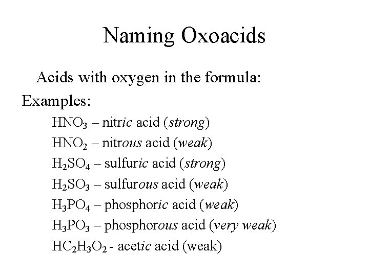 Naming Oxoacids Acids with oxygen in the formula: Examples: HNO 3 – nitric acid Naming Oxoacids Acids with oxygen in the formula: Examples: HNO 3 – nitric acid