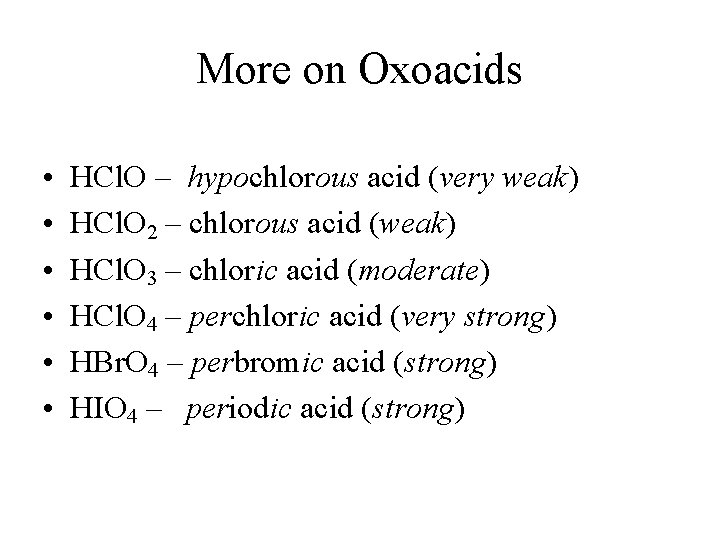 More on Oxoacids • • • HCl. O – hypochlorous acid (very weak) HCl. More on Oxoacids • • • HCl. O – hypochlorous acid (very weak) HCl.