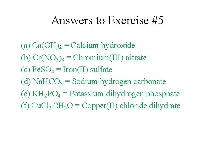 Answers to Exercise #5 (a) Ca(OH)2 = Calcium hydroxide (b) Cr(NO 3)3 = Chromium(III) Answers to Exercise #5 (a) Ca(OH)2 = Calcium hydroxide (b) Cr(NO 3)3 = Chromium(III)