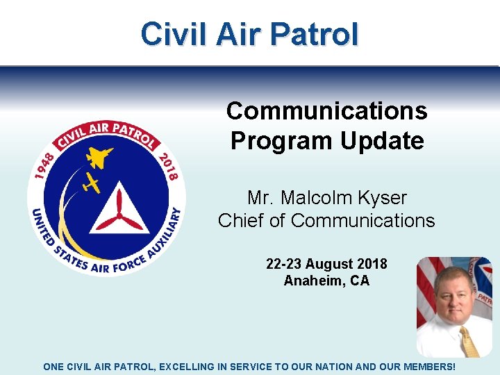 Civil Air Patrol Communications Program Update Mr. Malcolm Kyser Chief of Communications 22 -23