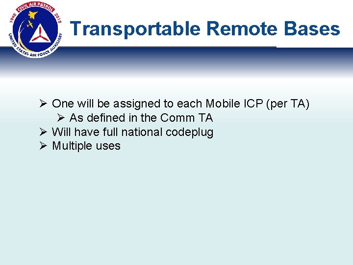 Transportable Remote Bases Ø One will be assigned to each Mobile ICP (per TA)