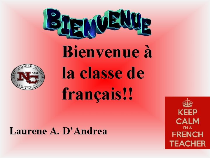 Bienvenue à la classe de français!! Laurene A. D’Andrea 