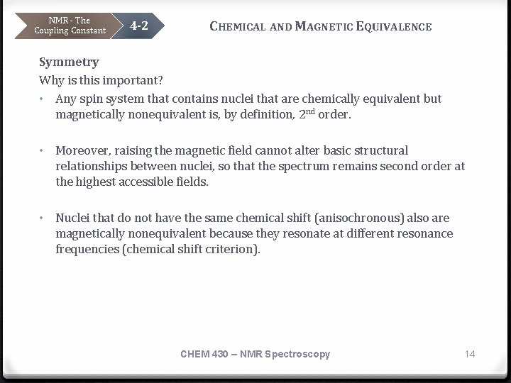 NMR - The Coupling Constant 4 -2 CHEMICAL AND MAGNETIC EQUIVALENCE Symmetry Why is