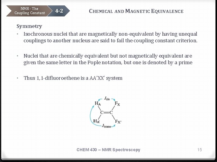 NMR - The Coupling Constant 4 -2 CHEMICAL AND MAGNETIC EQUIVALENCE Symmetry • Isochronous