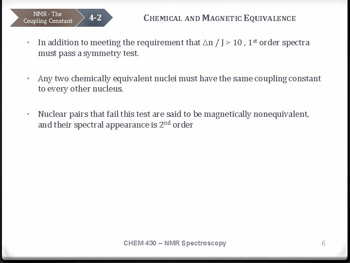 NMR - The Coupling Constant 4 -2 CHEMICAL AND MAGNETIC EQUIVALENCE • In addition