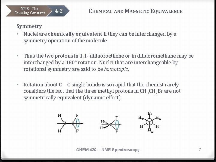 NMR - The Coupling Constant 4 -2 CHEMICAL AND MAGNETIC EQUIVALENCE Symmetry • Nuclei