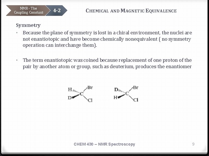 NMR - The Coupling Constant 4 -2 CHEMICAL AND MAGNETIC EQUIVALENCE Symmetry • Because