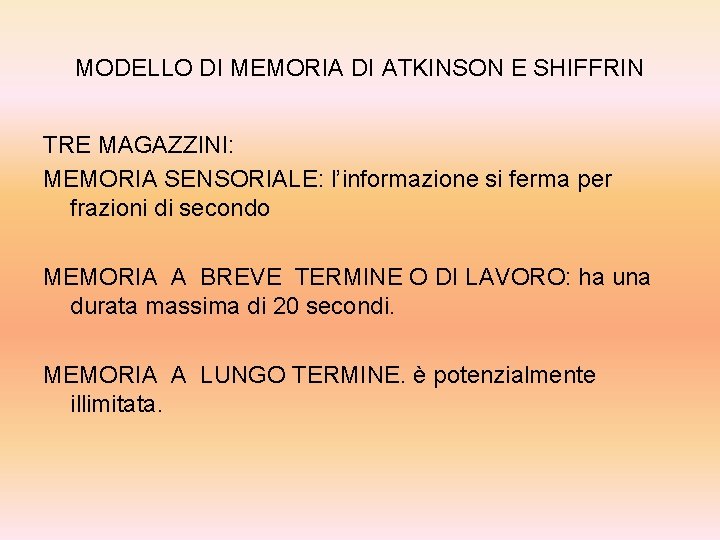 MODELLO DI MEMORIA DI ATKINSON E SHIFFRIN TRE MAGAZZINI: MEMORIA SENSORIALE: l’informazione si ferma