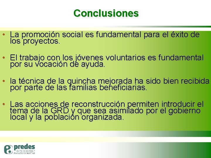 Conclusiones • La promoción social es fundamental para el éxito de los proyectos. •