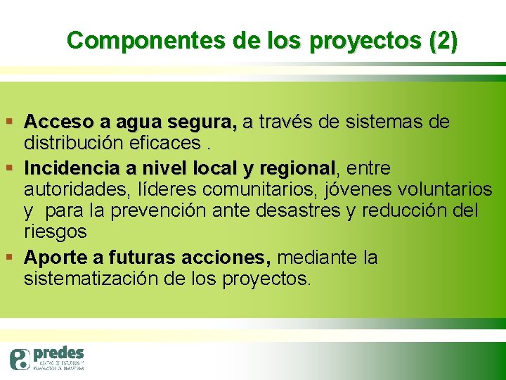 Componentes de los proyectos (2) § Acceso a agua segura, a través de sistemas