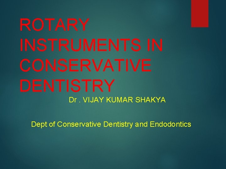 ROTARY INSTRUMENTS IN CONSERVATIVE DENTISTRY Dr. VIJAY KUMAR SHAKYA Dept of Conservative Dentistry and