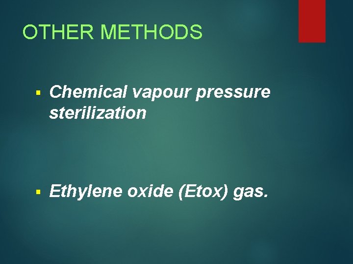 OTHER METHODS § Chemical vapour pressure sterilization § Ethylene oxide (Etox) gas. 