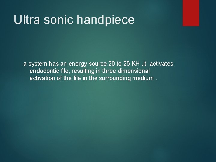 Ultra sonic handpiece a system has an energy source 20 to 25 KH. it