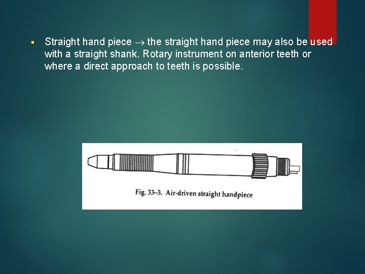 § Straight hand piece the straight hand piece may also be used with a