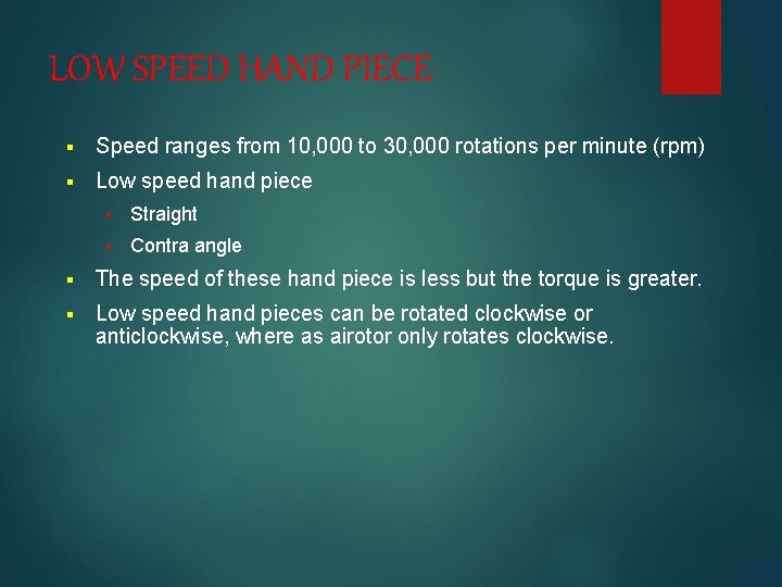 LOW SPEED HAND PIECE § Speed ranges from 10, 000 to 30, 000 rotations