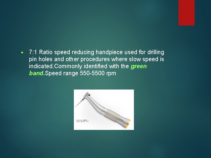 § 7: 1 Ratio speed reducing handpiece used for drilling pin holes and other