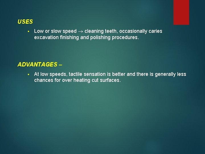 USES § Low or slow speed cleaning teeth, occasionally caries excavation finishing and polishing