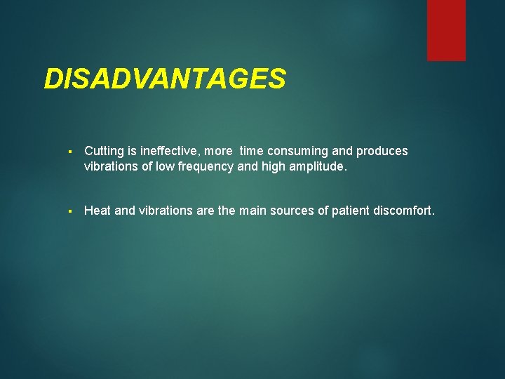 DISADVANTAGES § Cutting is ineffective, more time consuming and produces vibrations of low frequency