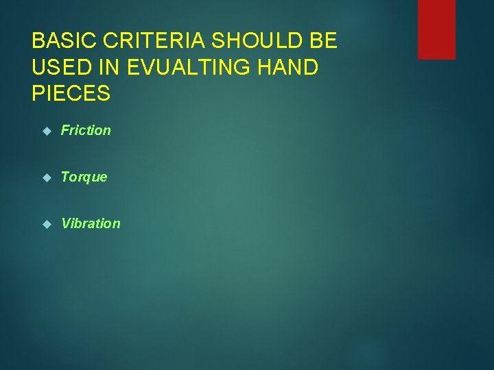 BASIC CRITERIA SHOULD BE USED IN EVUALTING HAND PIECES Friction Torque Vibration 