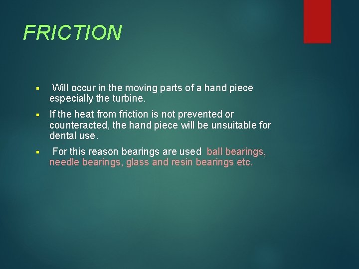 FRICTION § Will occur in the moving parts of a hand piece especially the