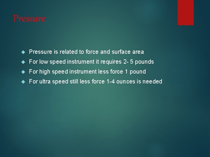 Pressure is related to force and surface area For low speed instrument it requires
