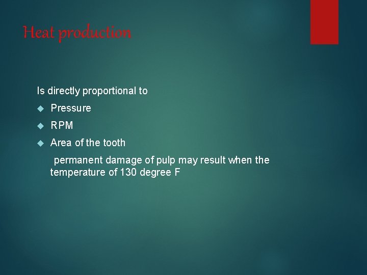 Heat production Is directly proportional to Pressure RPM Area of the tooth permanent damage