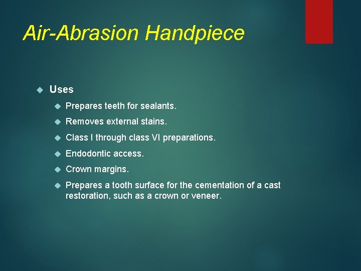 Air-Abrasion Handpiece Uses Prepares teeth for sealants. Removes external stains. Class I through class