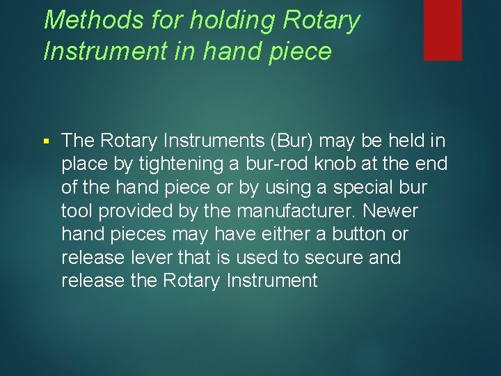 Methods for holding Rotary Instrument in hand piece § The Rotary Instruments (Bur) may