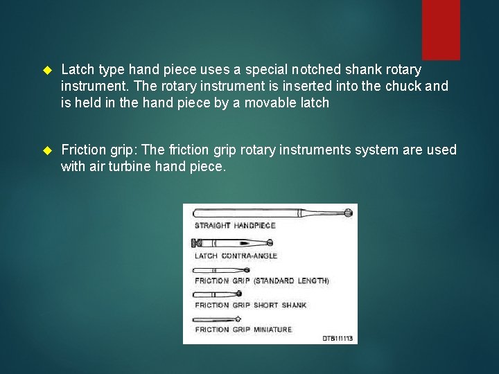  Latch type hand piece uses a special notched shank rotary instrument. The rotary