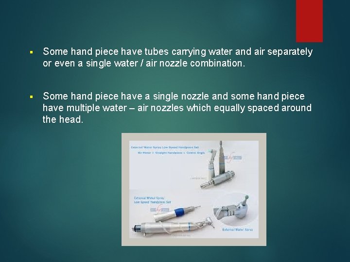 § Some hand piece have tubes carrying water and air separately or even a