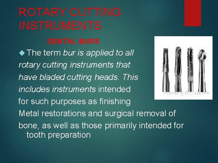 ROTARY CUTTING INSTRUMENTS DENTAL BURS The term bur is applied to all rotary cutting