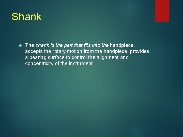 Shank The shank is the part that fits into the handpiece, accepts the rotary