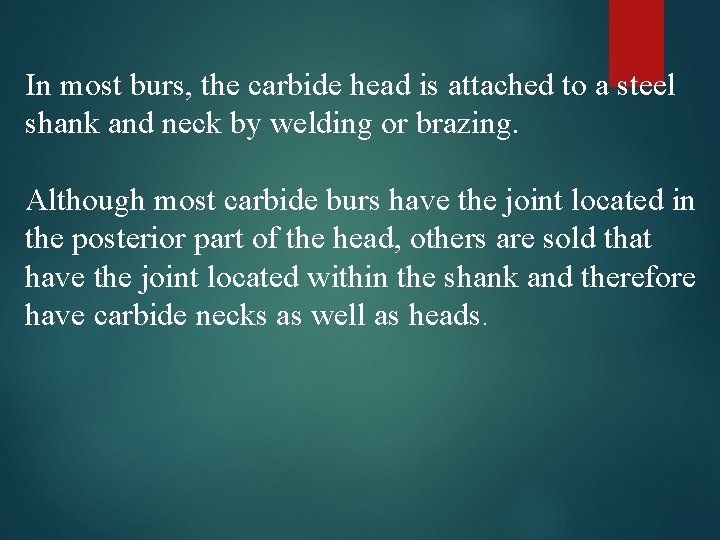 In most burs, the carbide head is attached to a steel shank and neck