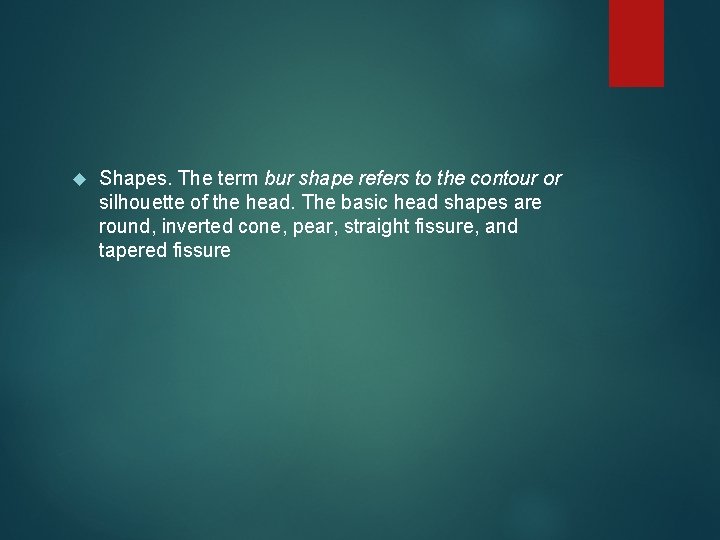  Shapes. The term bur shape refers to the contour or silhouette of the