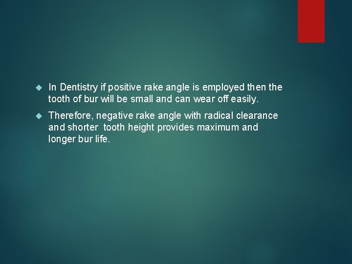  In Dentistry if positive rake angle is employed then the tooth of bur