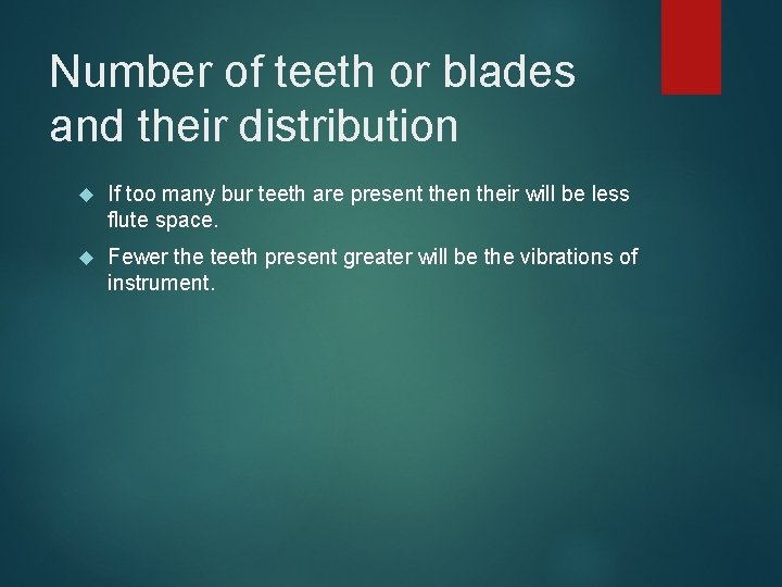 Number of teeth or blades and their distribution If too many bur teeth are