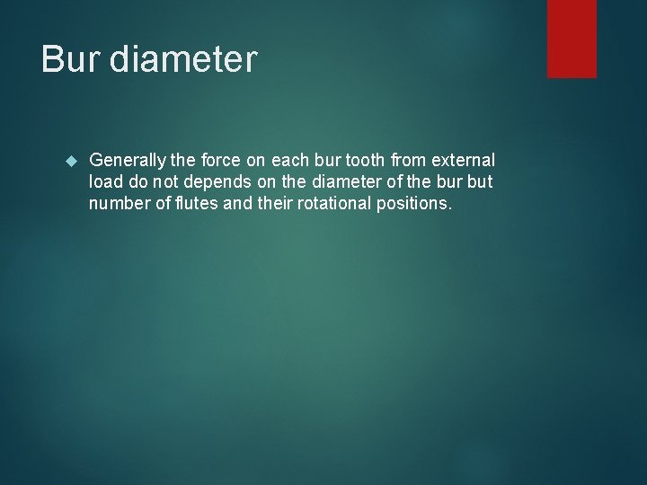 Bur diameter Generally the force on each bur tooth from external load do not