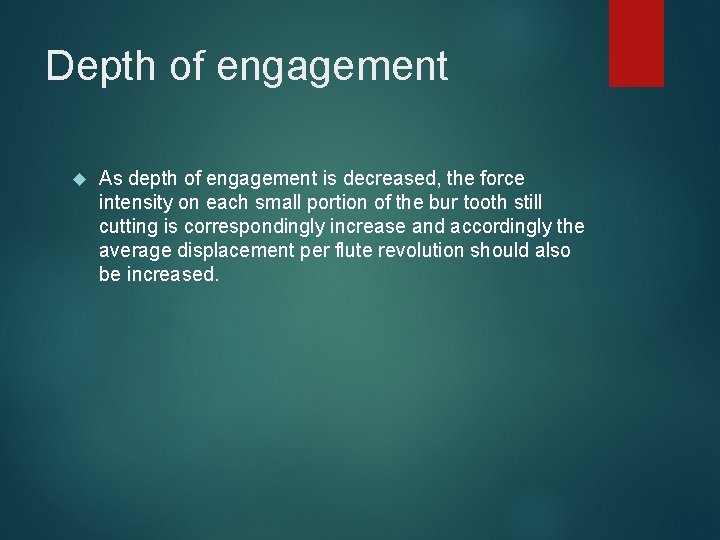 Depth of engagement As depth of engagement is decreased, the force intensity on each