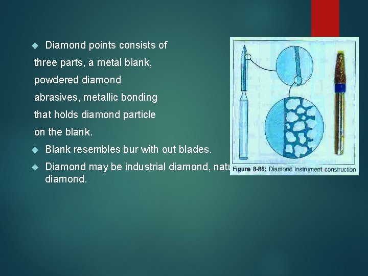  Diamond points consists of three parts, a metal blank, powdered diamond abrasives, metallic