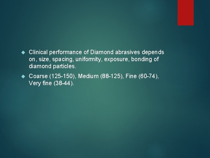  Clinical performance of Diamond abrasives depends on, size, spacing, uniformity, exposure, bonding of