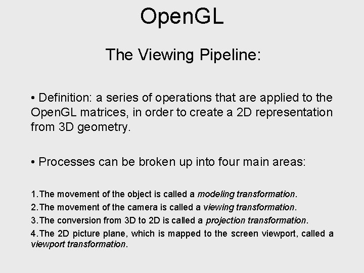 Open. GL The Viewing Pipeline: • Definition: a series of operations that are applied