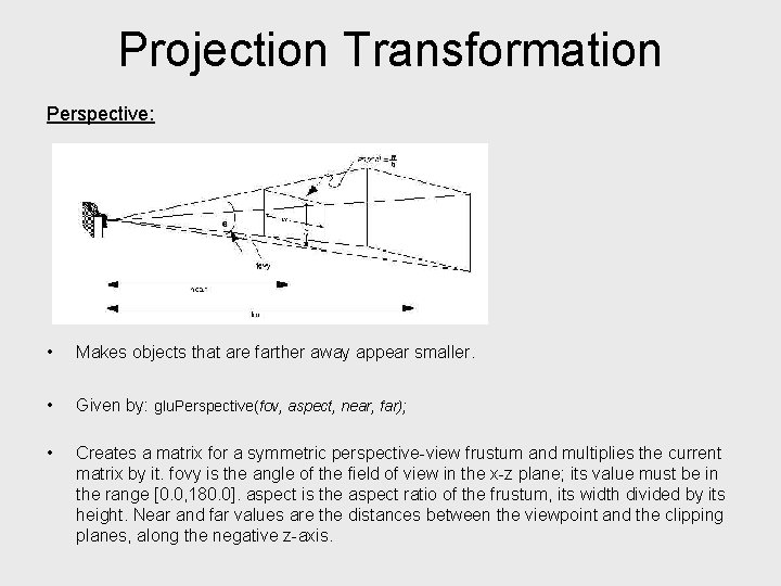 Projection Transformation Perspective: • Makes objects that are farther away appear smaller. • Given