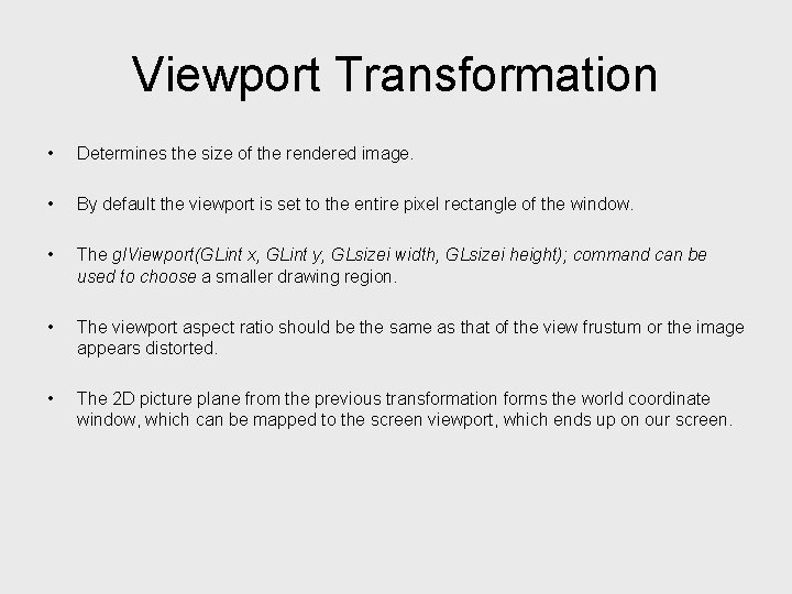 Viewport Transformation • Determines the size of the rendered image. • By default the