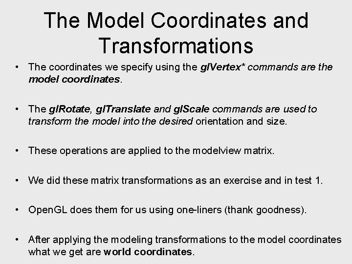 The Model Coordinates and Transformations • The coordinates we specify using the gl. Vertex*