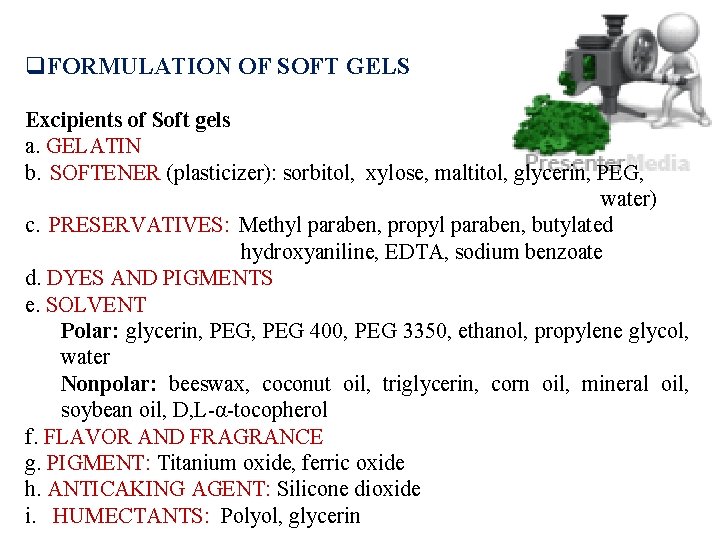 q. FORMULATION OF SOFT GELS Excipients of Soft gels a. GELATIN b. SOFTENER (plasticizer):