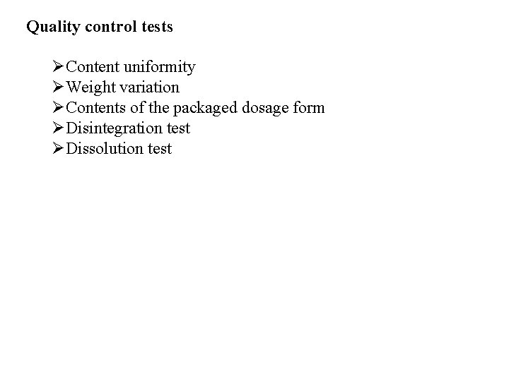 Quality control tests ØContent uniformity ØWeight variation ØContents of the packaged dosage form ØDisintegration