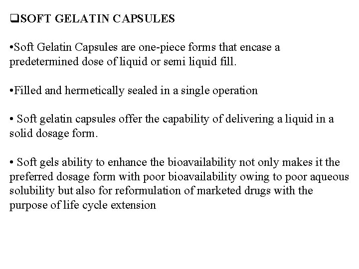 q. SOFT GELATIN CAPSULES • Soft Gelatin Capsules are one-piece forms that encase a