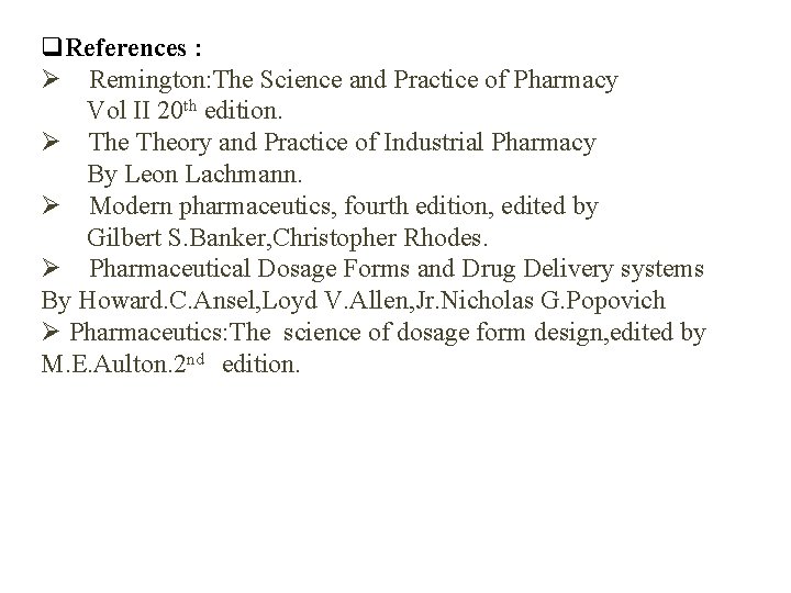 q. References : Ø Remington: The Science and Practice of Pharmacy Vol II 20