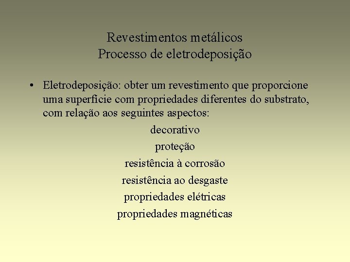 Revestimentos metálicos Processo de eletrodeposição • Eletrodeposição: obter um revestimento que proporcione uma superfície